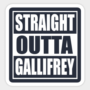 Straight Outta Gallifrey Sticker